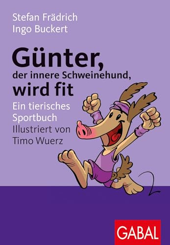 Günter, der innere Schweinehund, wird fit: Ein tierisches Sportbuch von GABAL Verlag GmbH